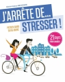 Couverture J'arrête de ... stresser ! Editions Eyrolles (Les Manuels de Développement Personnel) 2013