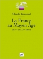 Couverture La France au Moyen Age du Ve au XVe siècle Editions Presses universitaires de France (PUF) (Quadrige - Manuels) 2007