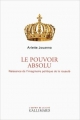 Couverture Le Pouvoir absolu : Naissance de l'imaginaire politique de la royauté Editions Gallimard  (L'esprit de la cité) 2013
