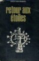 Couverture Retour aux étoiles / Vers un retour aux étoiles Editions Robert Laffont (Les énigmes de l'univers) 1970