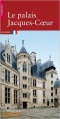 Couverture Le palais Jacques-Coeur Editions du Patrimoine 2010