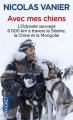 Couverture Avec mes chiens : L'odyssée sauvage : 6000 km à travers Sibérie, Chine et Mongolie Editions Pocket (Aventure humaine) 2016