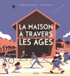 Couverture La maison à travers les âges Editions de La Martinière (Jeunesse) 2016