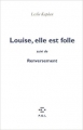 Couverture Louise, elle est folle suivi de Renversement Editions P.O.L (Fiction) 2011