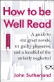 Couverture How to be Well Read:  A guide to 500 great novels and a handful of literary curiosities Editions Random House 2014