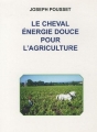 Couverture Le cheval : Energie douce pour l'agriculture Editions Le Courrier du Livre 1994