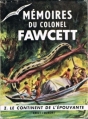Couverture Mémoires du Colonel Fawcett, tome 1 : Le Continent de l'Épouvante Editions Amiot Dumont (Bibliothèque des Voyages) 1953