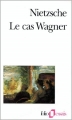 Couverture Le cas Wagner suivi de Nietzsche contre Wagner Editions Folio  (Essais) 2012