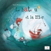Couverture Le Bateau et la Mer Editions P'tit Baluchon 2014