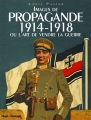 Couverture Images de propagande 1914-1918 ou l'art de vendre la guerre Editions Hugo & Cie (Desinge) 2013