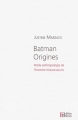 Couverture Batman origines : Petite anthropologie de l'homme chauve-souris Editions François Bourin 2014