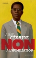 Couverture Aimé Césaire : Non à l'humiliation Editions Actes Sud (Junior - Ceux qui ont dit non) 2015
