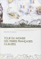 Couverture Tour du monde des terres françaises oubliées Editions du Trésor 2014