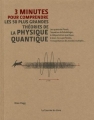 Couverture 3 minutes pour comprendre : les 50 plus grandes théories de la physique quantique Editions Le Courrier du Livre (3 minutes pour comprendre) 2015
