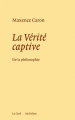 Couverture La Vérité captive : De la philosophie Editions Cerf 2009