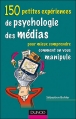 Couverture 150 petites expériences de psychologie des médias Editions Dunod (Psycho Sup) 2008