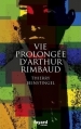 Couverture Vie prolongée d'Arthur Rimbaud Editions Fayard 2016