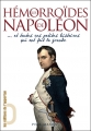 Couverture Les Hémorroïdes de Napoléon... et toutes ces petites histoires qui ont fait la grande Editions de l'Opportun 2010