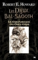 Couverture Les Dieux de Bal-Sagoth, tome 1 :  Le Crépuscule du Dieu gris Editions Bragelonne 2013