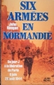 Couverture Six armées en Normandie : Du jour J à la libération de Paris, 6 juin - 25 août 1944 Editions Albin Michel 1984