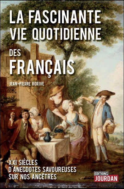 Couverture La Fascinante Vie Quotidienne des Français: 21 siècles d'anecdotes savoureuses sur nos ancêtres