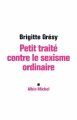 Couverture Petit traité contre le sexisme ordinaire Editions Albin Michel 2009