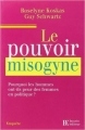 Couverture Le pouvoir misogyne : Pourquoi les hommes ont-ils peur des femmes en politique ? Editions François Bourin 2006