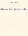 Couverture Alice au Pays des Merveilles / Les aventures d'Alice au Pays des Merveilles Editions Bibebook 2013