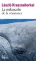 Couverture La mélancolie de la résistance Editions Folio  2016