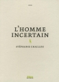 Couverture L'Homme Incertain Editions Alma (Pabloïd) 2014
