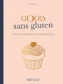 Couverture Good sans gluten : 67 recettes sucrées et salées sans gluten Editions Marabout (Noglu) 2016