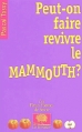 Couverture Peut-on faire revivre le Mammouth? Editions Le Pommier (Les petites pommes du savoir) 2004
