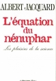 Couverture L'équation du nénuphar : Les plaisirs de la science Editions Calmann-Lévy 1998
