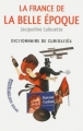 Couverture La France de la Belle Epoque : dictionnaire de curiosités Editions Le Club Histoire  2013