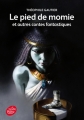 Couverture Le pied de momie et autres contes fantastiques Editions Le Livre de Poche (Jeunesse) 2009