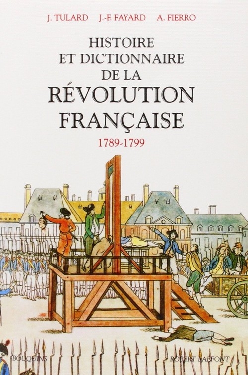 Histoire Et Dictionnaire De La Révolution Française : 1789-1799 ...