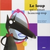 Couverture Le loup qui s'aimait beaucoup trop Editions Auzou  (Mes p'tits albums) 2010