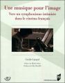 Couverture Une musique pour l'image: Vers un symphonisme intimiste dans le cinéma français Editions Presses Universitaires de Rennes (PUR) 2012