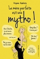 Couverture La mère parfaite est une mytho !, tome 1 Editions de l'Opportun 2015