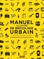 Couverture Manuel illustré de bricolage urbain Editions Alternatives 2016