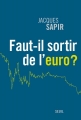 Couverture Faut-il sortir de l'euro ? Editions Seuil (H.C. Essais) 2012