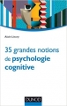 Couverture 35 grandes notions de psychologie cognitive Editions Dunod 2015