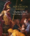 Couverture L'artiste souverain : Charles Le Brun et l'image de Louis XIV Editions Paul Holberton Publishing 2016