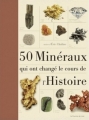 Couverture 50 minéraux qui ont changé le cours de l'histoire Editions Le Courrier du Livre 2013