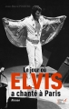 Couverture Le jour où Elvis à chanté à Paris Editions Didier Carpentier (Géants de la chanson) 2012