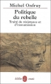 Couverture Politique du rebelle Editions Le Livre de Poche (Biblio essais) 1999