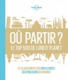 Couverture Où partir ? : Le top 500 de Lonely Planet Editions Lonely Planet 2016
