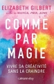 Couverture Comme par magie : Vivre sa créativité sans la craindre Editions Calmann-Lévy 2016