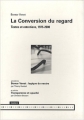 Couverture La Conversion du regard : Textes et entretiens, 1975-2000 Editions Autoédité 2004