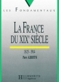 Couverture La France du XIXe siècle (1815-1914) Editions Hachette (Supérieur) 1995